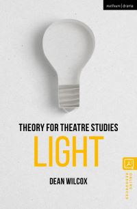 Book Cover for Theory for Theatre Studies. Light by Dean Wilcox