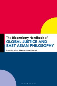 Book Cover for The Bloomsbury Handbook of Global Justice and East Asian Philosophy by Dr Janusz Salamon, HsinWen Lee