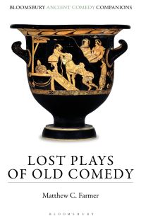 Book Cover for Lost Plays of Old Comedy by Matthew C Farmer