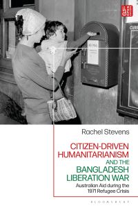 Book Cover for Citizen-Driven Humanitarianism and the Bangladesh Liberation War by Rachel Stevens