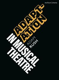 Book Cover for Adaptation in Musical Theatre by Adam Rush