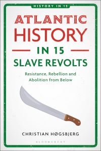 Book Cover for Atlantic History in 15 Slave Revolts by Christian Høgsbjerg