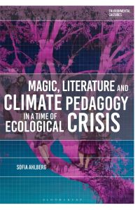 Book Cover for Magic, Literature and Climate Pedagogy in a Time of Ecological Crisis by Sofia Ahlberg