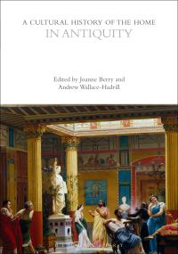 Book Cover for A Cultural History of the Home in Antiquity by Joanne Berry, Andrew WallaceHadrill