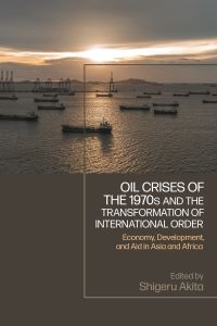Book Cover for Oil Crises of the 1970S and the Transformation of International Order by Shigeru Akita