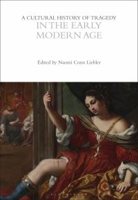 Book Cover for A Cultural History of Tragedy in the Early Modern Age by Naomi Conn Liebler, Professor Rebecca Bushnell