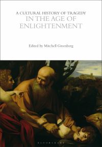 Book Cover for A Cultural History of Tragedy in the Age of Enlightenment by Mitchell Greenberg, Professor Rebecca Bushnell