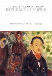 Book Cover for A Cultural History of Tragedy in the Age of Empire by Michael Gamer, Diego Saglia, Professor Rebecca Bushnell