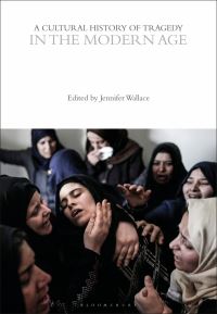 Book Cover for A Cultural History of Tragedy in the Modern Age by Jennifer Wallace, Professor Rebecca Bushnell