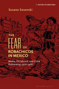 Book Cover for The Fear of Robachicos in Mexico by Susana Sosenski