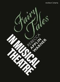 Book Cover for Fairy Tales in Musical Theatre by Rebecca Applin Warner