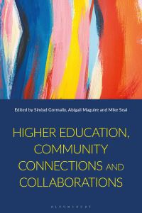 Book Cover for Higher Education, Community Connections and Collaborations by Sinéad Gormally, Abigail Maguire, Mike Seal