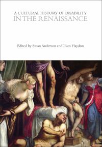 Book Cover for A Cultural History of Disability in the Renaissance by Susan Anderson, Liam D Haydon