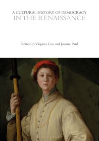 Book Cover for A Cultural History of Democracy in the Renaissance by Virginia Cox, Joanne Paul,  Eugenio Biagini