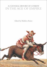 Book Cover for A Cultural History of Comedy in the Age of Empire by Matthew Kaiser, Professor Andrew McConnell Stott, Professor Eric Weitz