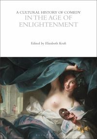 Book Cover for A Cultural History of Comedy in the Age of Enlightenment by Elizabeth Kraft, Professor Andrew McConnell Stott, Professor Eric Weitz