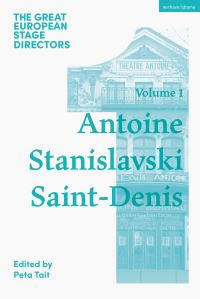 Book Cover for The Great European Stage Directors. Volume 1 Antoine, Stanislavski, Saint-Denis by Peta Tait