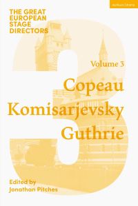 Book Cover for The Great European Stage Directors. Volume 3 Copeau, Komisarjevsky, Guthrie by Jonathan Pitches