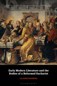Book Cover for Early Modern Literature and the Bodies of a Reformed Eucharist by Julianne Sandberg