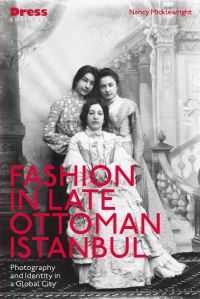 Book Cover for Fashion in Late Ottoman Istanbul by Nancy Micklewright