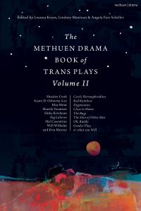 Book Cover for The Methuen Drama Book of Trans Plays. Volume 2 by Leanna Keyes, Lindsey Mantoan, Angela Farr Schiller