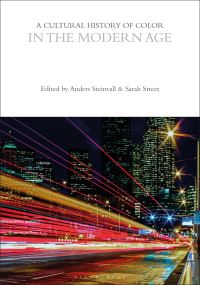 Book Cover for A Cultural History of Color. Volume 6 In the Modern Age by Anders Steinvall, Sarah Street