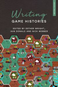 Book Cover for Writing Game Histories by Esther Wright, Iain Donald, Nick Webber