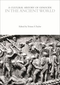 Book Cover for A Cultural History of Genocide in the Ancient World by Tristan S Taylor