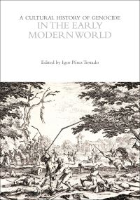 Book Cover for A Cultural History of Genocide in the Early Modern World by Igor Pérez Tostado