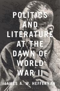 Book Cover for Politics and Literature at the Dawn of World War II by James A W Heffernan