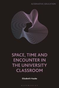 Book Cover for Space, Time and Encounter in the University Classroom by Elizabeth Hauke