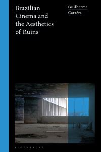 Book Cover for Brazilian Cinema and the Aesthetics of Ruins by Guilherme Carréra