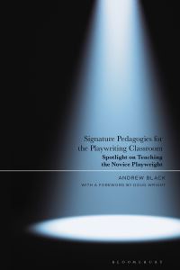 Book Cover for Signature Pedagogies for the Playwriting Classroom by Andrew Black