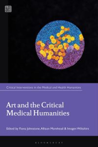 Book Cover for Art and the Critical Medical Humanities by Fiona Johnstone, Allison Morehead, Imogen Wiltshire