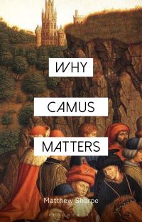 Book Cover for Why Camus Matters by Matthew Sharpe