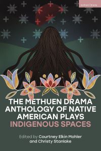 Book Cover for The Methuen Drama Anthology of Native American Plays by Courtney Elkin Mohler, Christy Stanlake