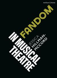 Book Cover for Fandom in Musical Theatre by Jessica HillmanMcCord