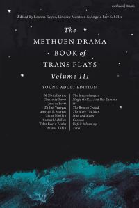 Book Cover for The Methuen Drama Book of Trans Plays. Volume 3 by Leanna Keyes, Lindsey Mantoan, Angela Farr Schiller