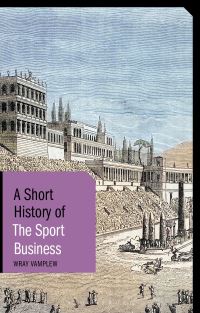 Book Cover for A Short History of the Sport Business by Wray Vamplew