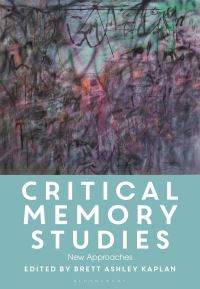 Book Cover for Critical Memory Studies by Brett Ashley Kaplan