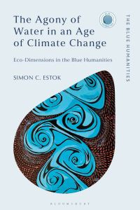 Book Cover for The Agony of Water in an Age of Climate Change by Simon Estok