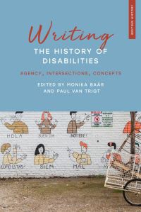 Book Cover for Writing the History of Disabilities by Monika Baár, Paul Van Trigt