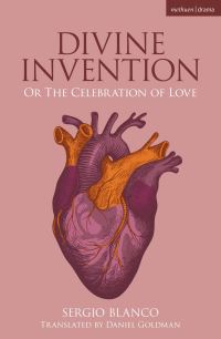 Book Cover for Divine Invention, or, the Celebration of Love by Sergio Blanco