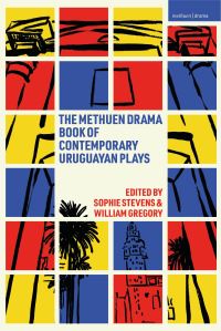 Book Cover for The Methuen Drama Book of Contemporary Uruguayan Plays by Sophie Stevens, William Gregory
