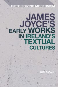 Book Cover for James Joyce's Early Works in Ireland's Textual Cultures by Niels Caul, Niels Caul