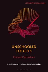 Book Cover for Unschooled Futures by Petra Mikulan, Nathalie Sinclair