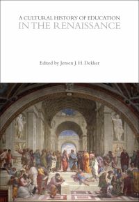 Book Cover for A Cultural History of Education in the Renaissance by Jeroen J H Dekker