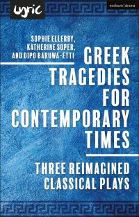 Book Cover for Greek Tragedies for Contemporary Times by Dipo BaruwaEtti, Katherine Soper, Sophie Ellerby