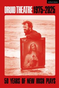 Book Cover for Druid Theatre 1975-2025 by M J Molloy, Geraldine Aron, Thomas Murphy, Vincent Woods, Martin McDonagh, Nancy Harris