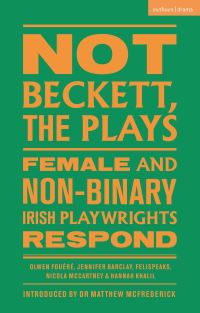 Book Cover for Not Beckett, the Plays by Olwen Fouéré, Jennifer Barclay, FELISPEAKS, Nicola McCartney, Hannah Khalil
